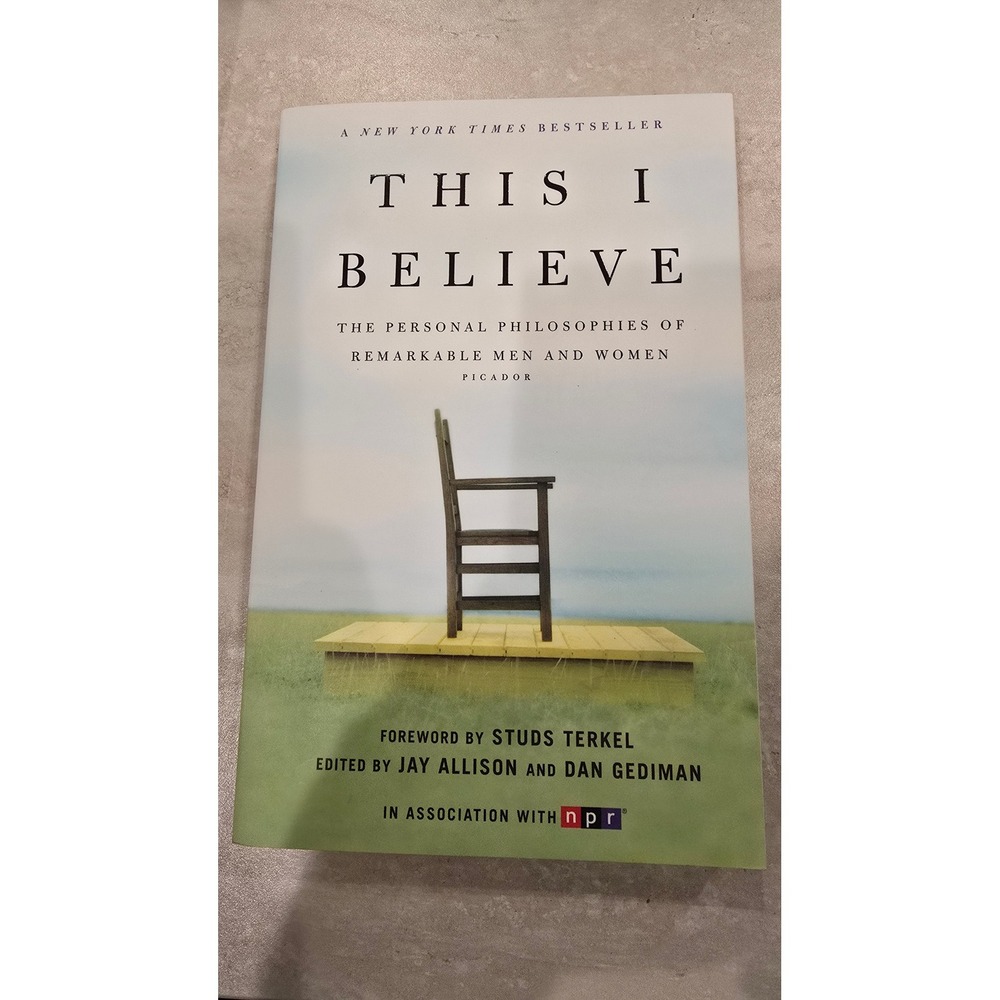 This I Believe Personal Philosophies Remarkable Men Women NPR Jay Allison Book